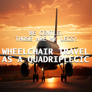 Person with disability airline travel as a wheelchair using quadriplegic